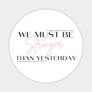 Stronger than yesterday Magnet